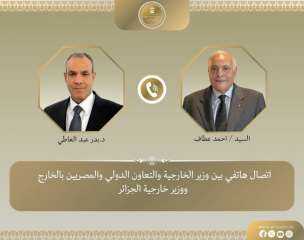 وزير الخارجية يتلقى اتصالاً هاتفياً من نظيره الجزائري لبحث العلاقات الثنائية وجهود خفض التصعيد الإقليمي